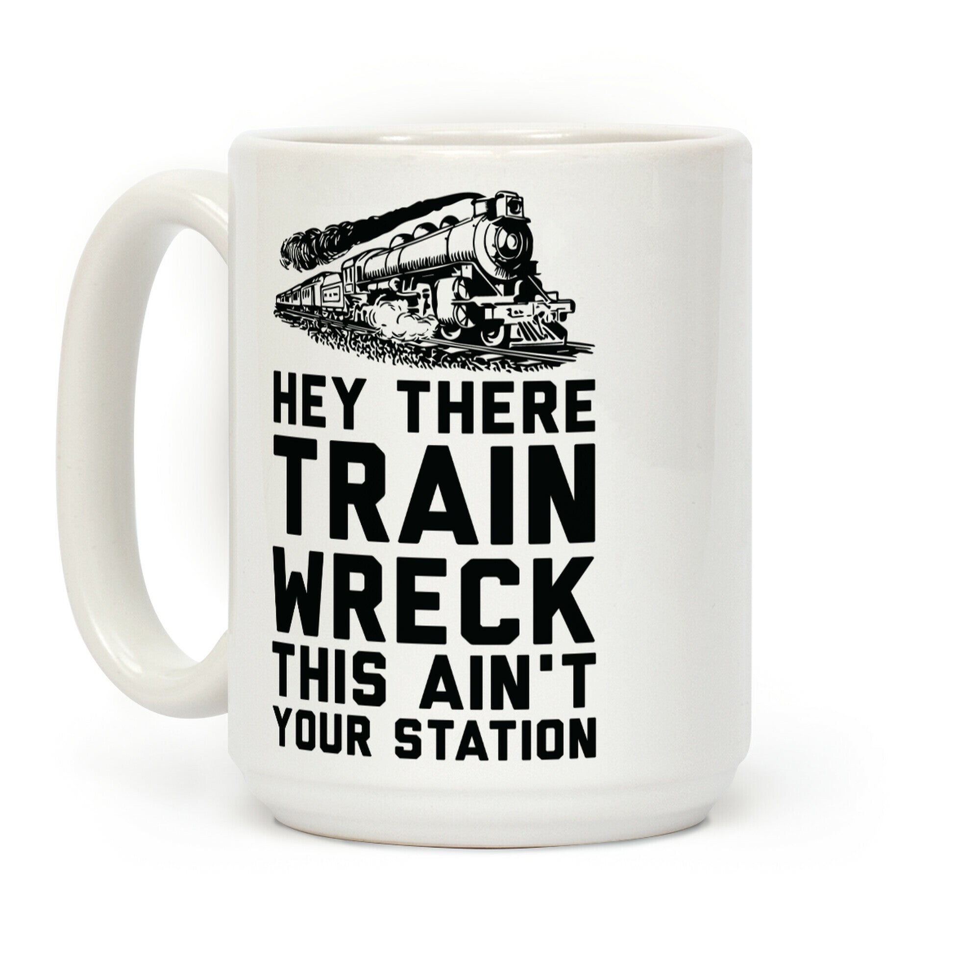 Hey There Train Wreck This Ain't Your Station Coffee Mug
